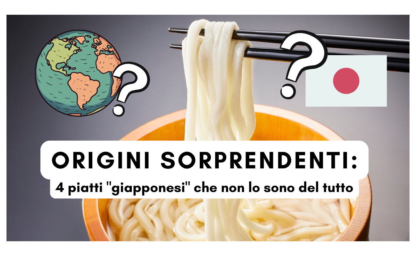 Origini sorprendenti: 4 piatti "giapponesi" che non lo sono del tutto